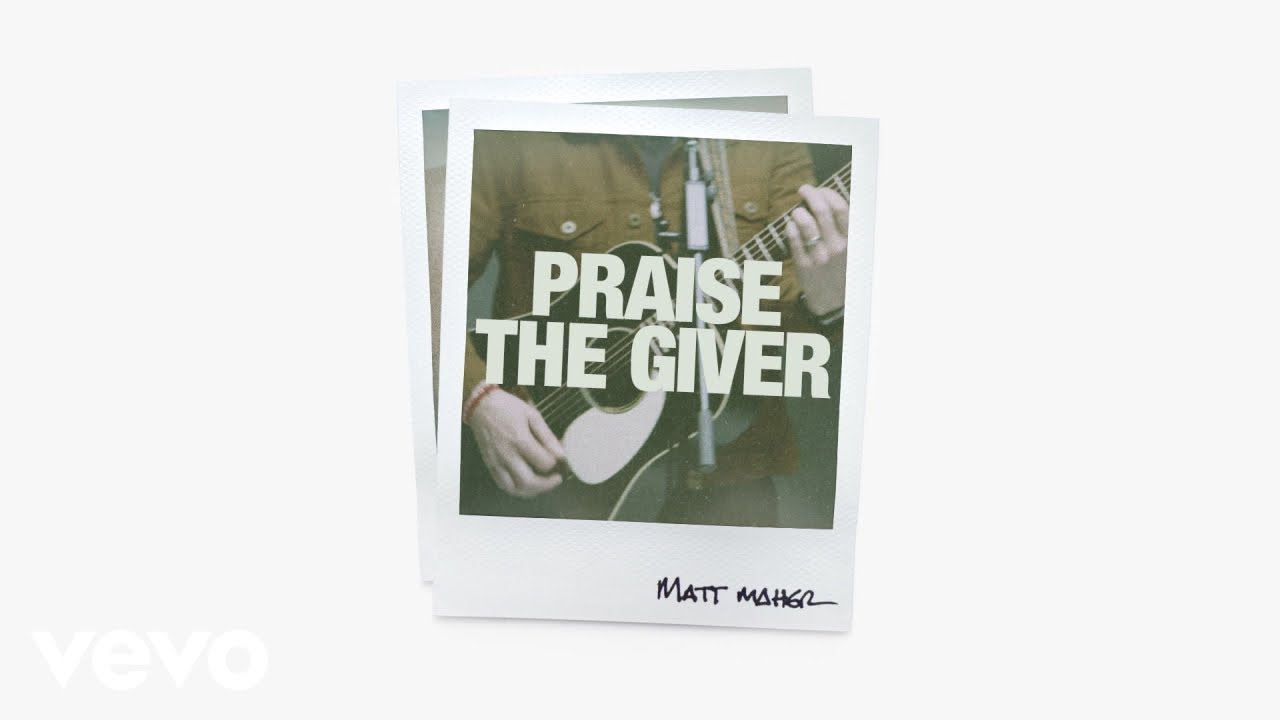 Matt Maher - Praise The Giver (Audio Video)