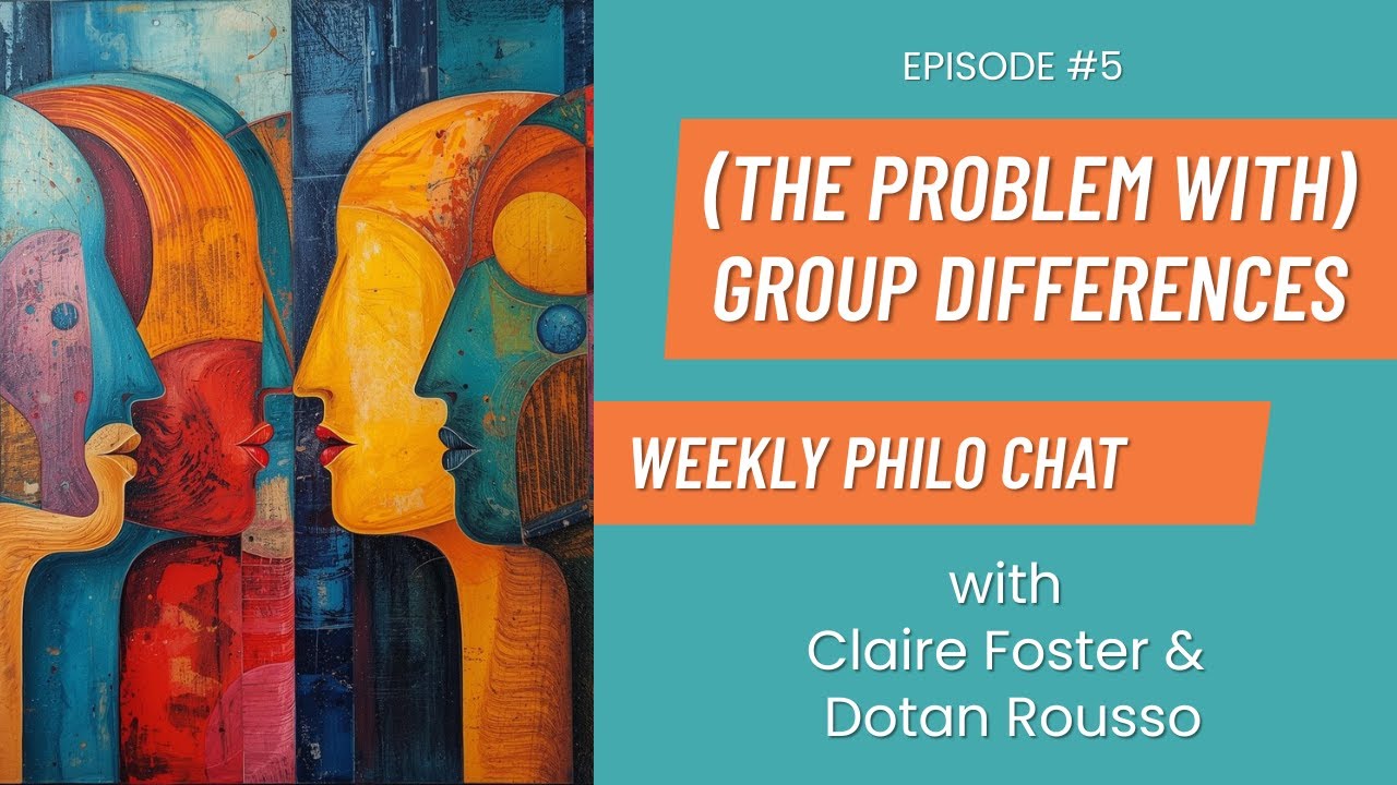 (THE PROBLEM WITH) GROUP DIFFERENCES. Weekly Philosophy Chat: Episode 5.