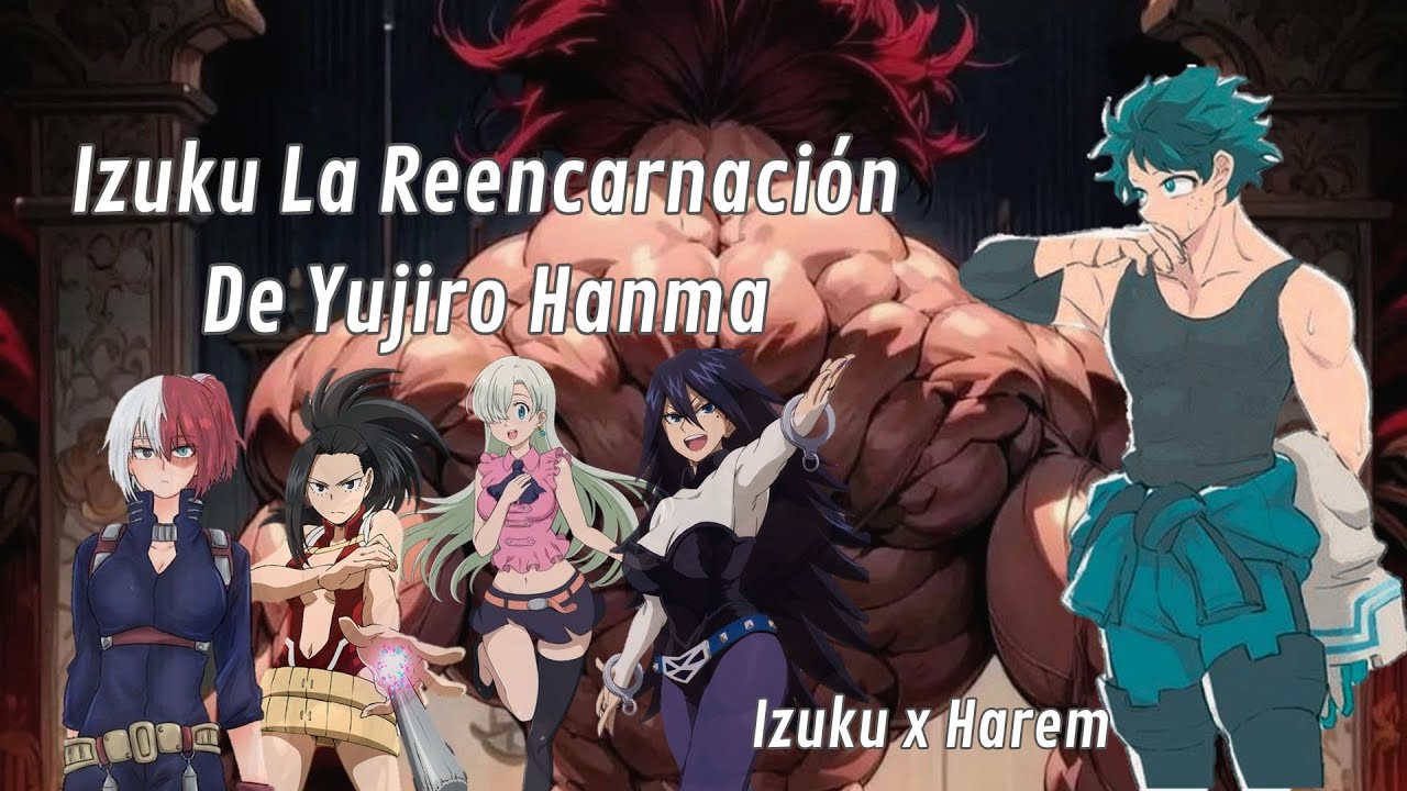 Izuku La Reencarnación De Yujiro Hanma: Capitulo 16 - 21 Final ( Izuku x Harem )