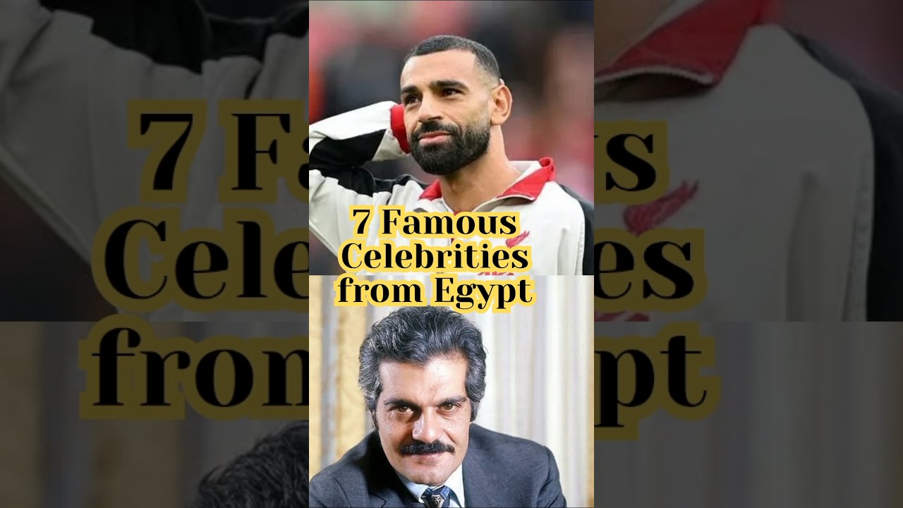 7 Famous Celebrities From Egypt