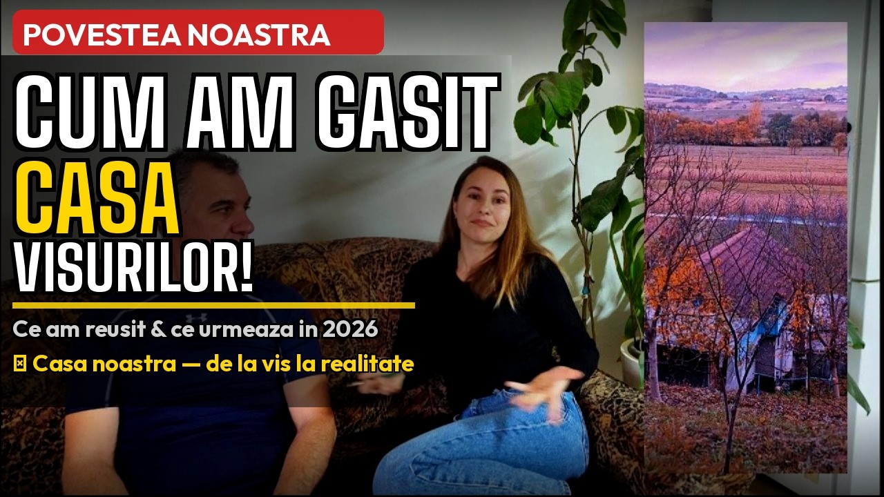 Povestea noastra: Cum am gasit 🏠 casa visurilor! Ce am reusit sa facem si ce urmeaza în 2026