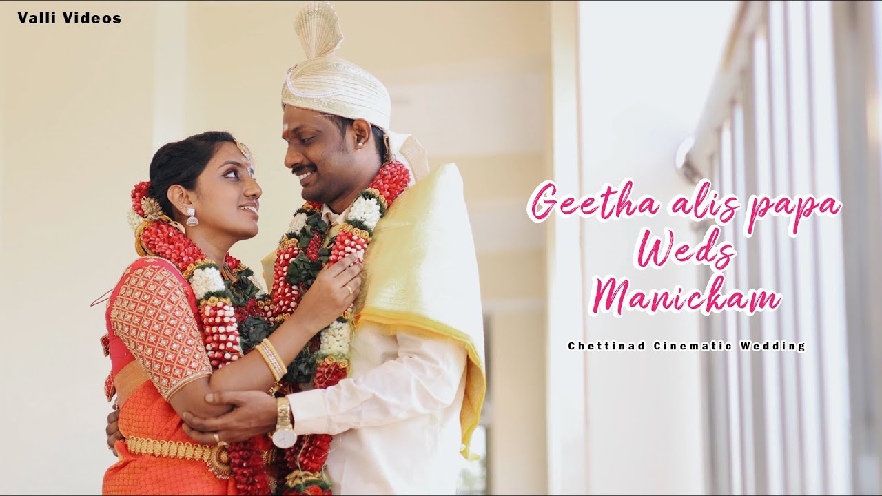 Geetha alis papa Weds Manickam | Chettinad Cinematic Wedding | VALLI VIDEOS