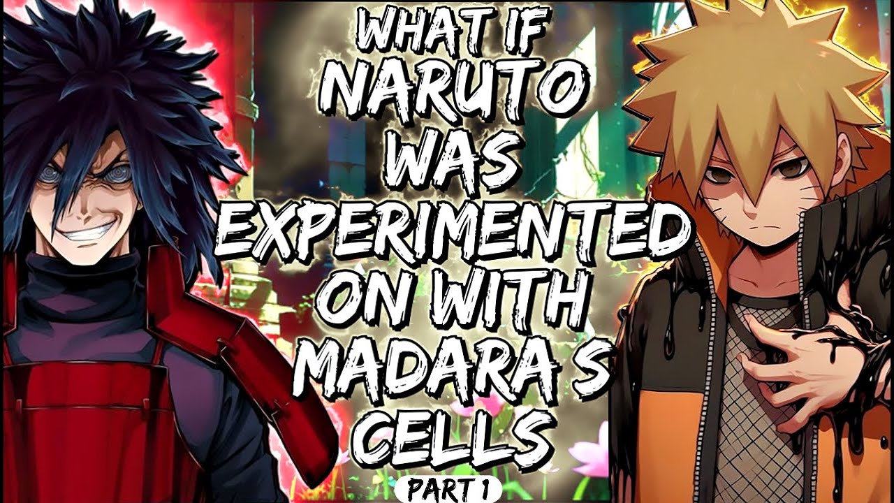 What If Naruto Was Experimented on With Madara’s Cells Part 1