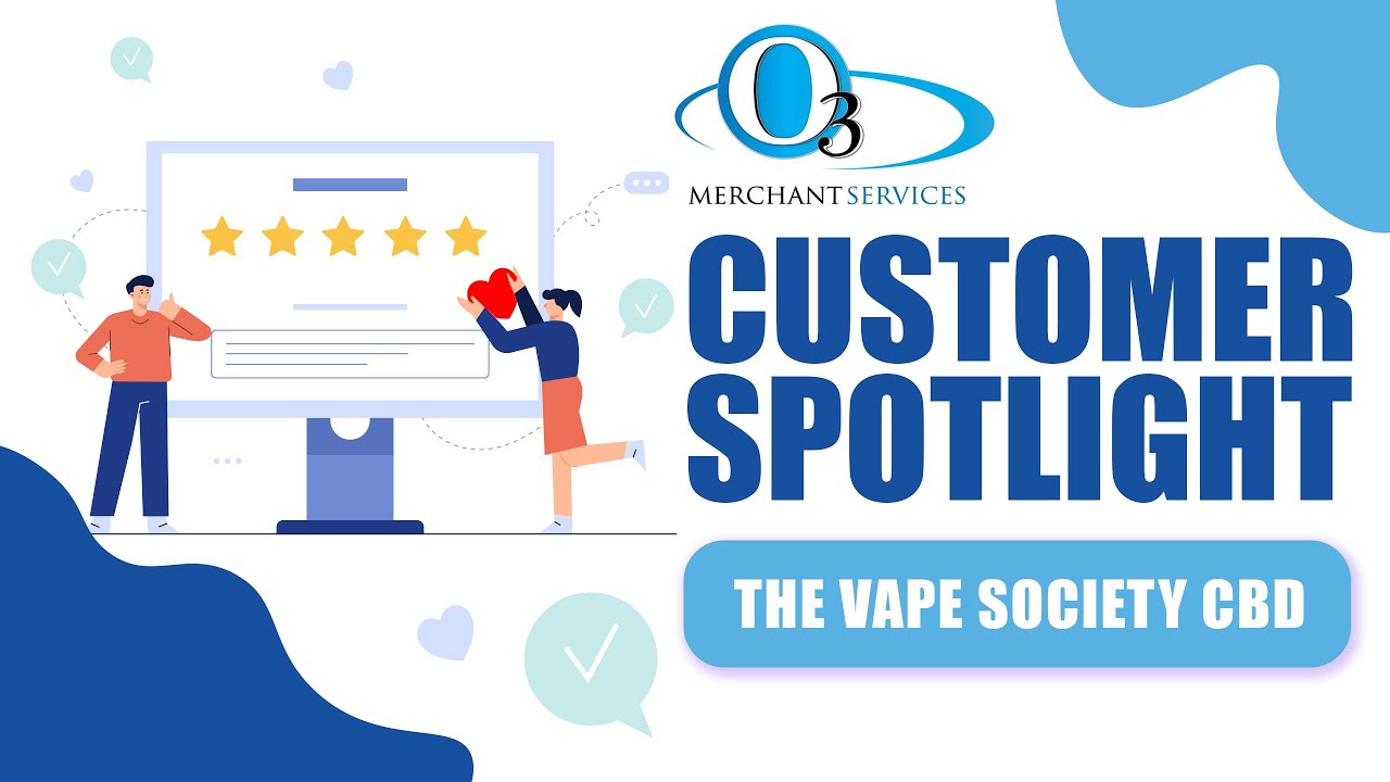 O3 Merchant Service&rsquo;s Customer Spotlight (The Vape Society CBD)