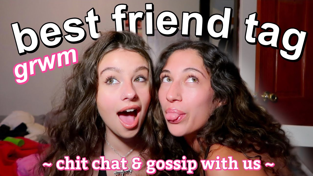 GRWM BEST FRIEND TAG 2025 | chit chat & gossip with us