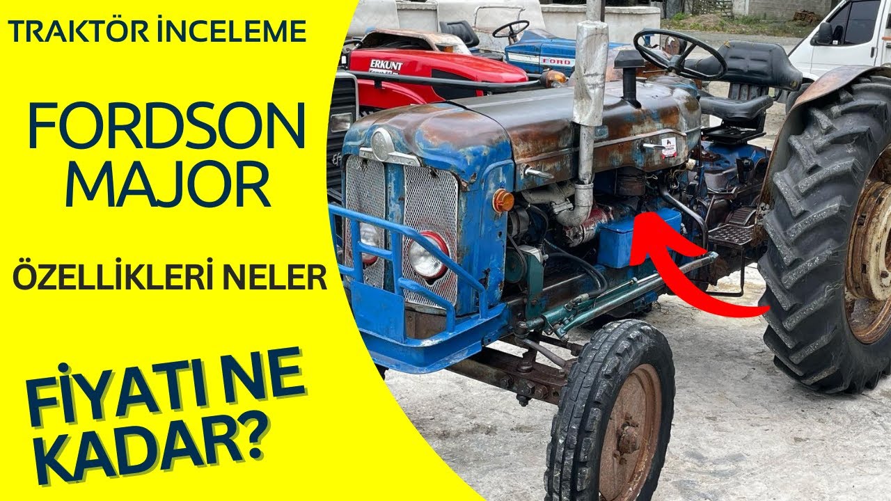 EFSANE TRAKTÖR FORDSON MAJOR FİYATI NEKADAR? - HANGİ ÖZELLİKLERİ VAR? SATIN ALINIR MI? 2.EL TRAKTÖR