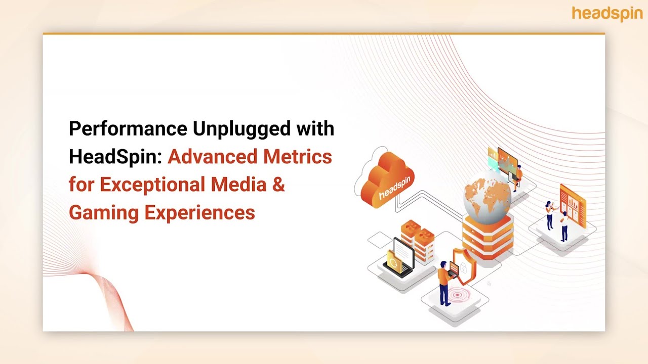 Performance Unplugged with HeadSpin: Advanced Metrics for Exceptional Media & Gaming Experiences