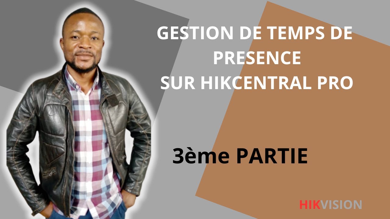 COMMENT PARAMETRER LA GESTION DE TEMPS DE PRESENCE SUR HIKCENTRAL PROFESSIONAL 3ème PARTIE