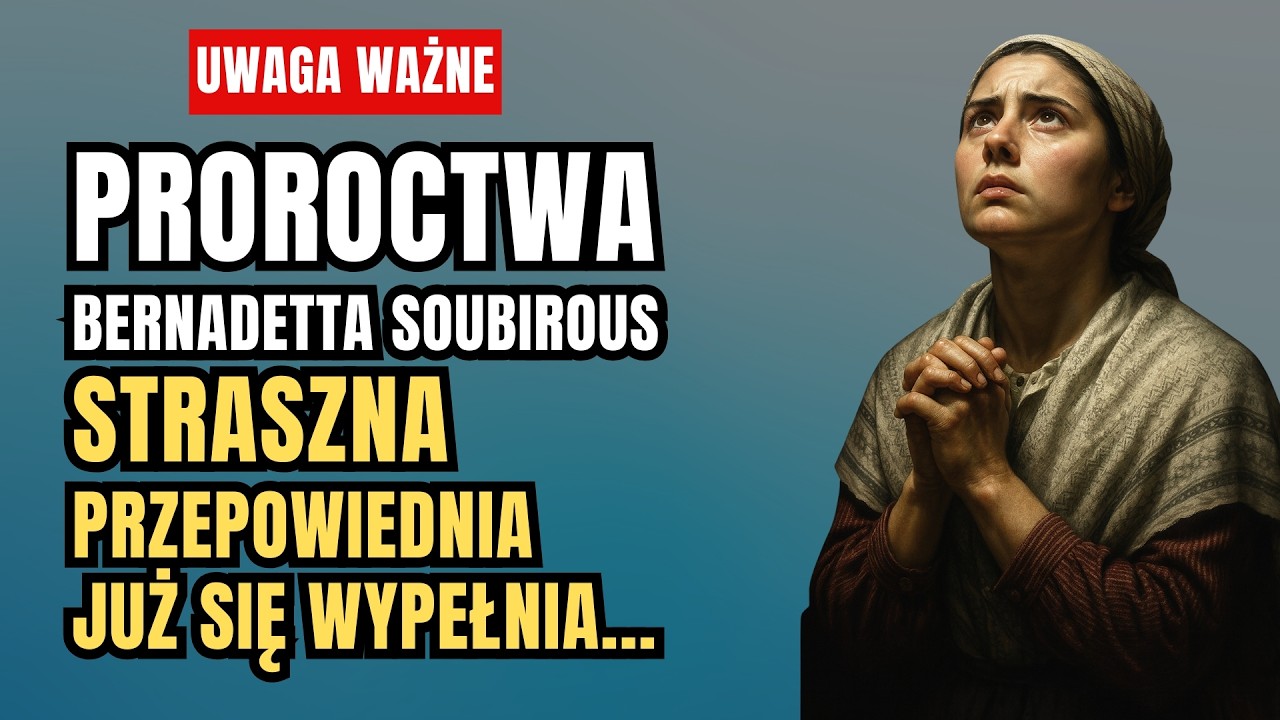 Proroctwa Bernadetta Soubirous: Straszna Przepowiednia Siostry Bernadette Już Się Spełnia!