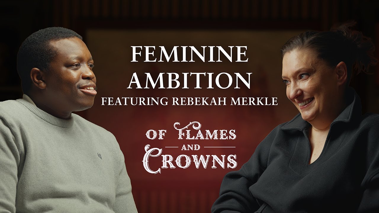 Feminine Ambition & Feminist Lies | Rebekah Merkle | Of Flames and Crowns Ep. 18