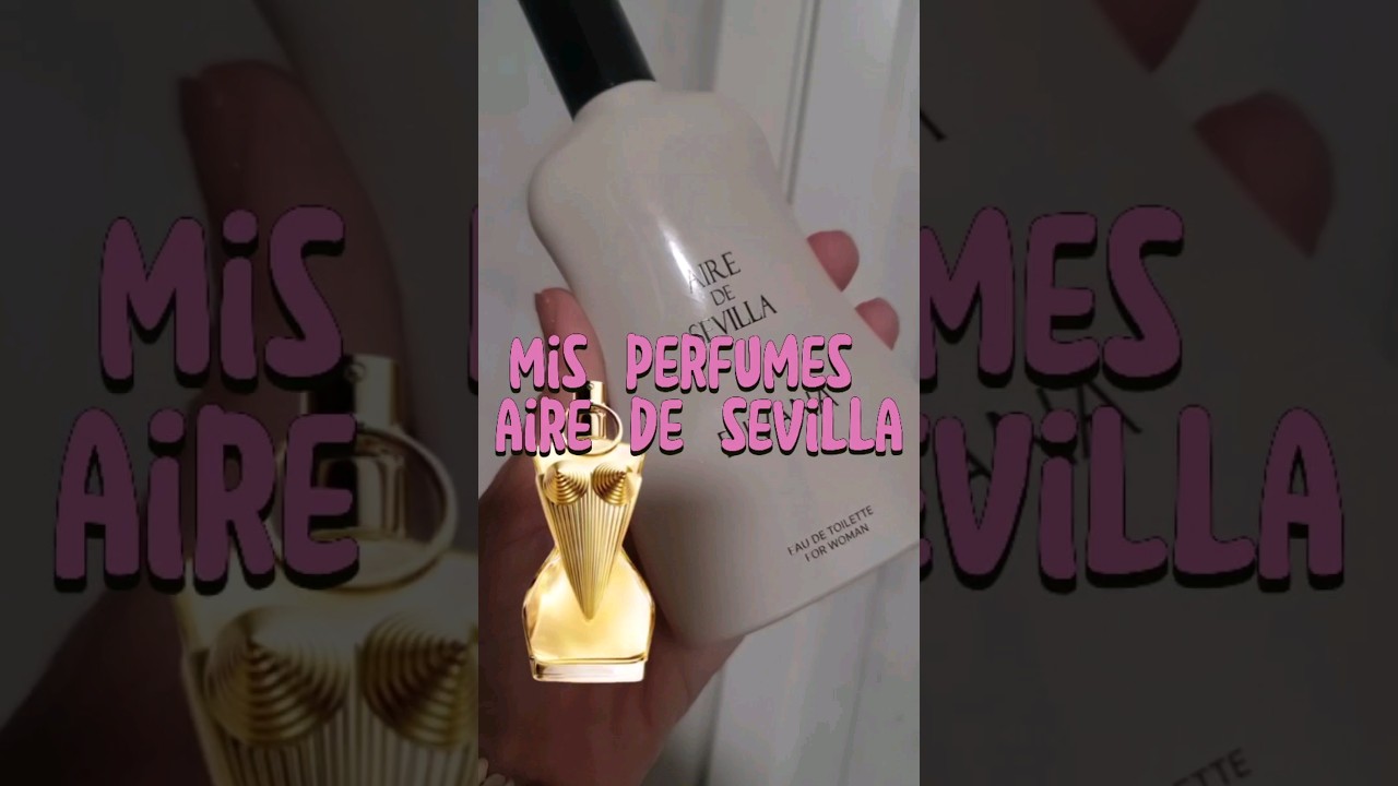 MIS PERFUMES DE AIRE DE SEVILLA. #DUPES #CLONES #EQUIVALENCIAS #lowcost