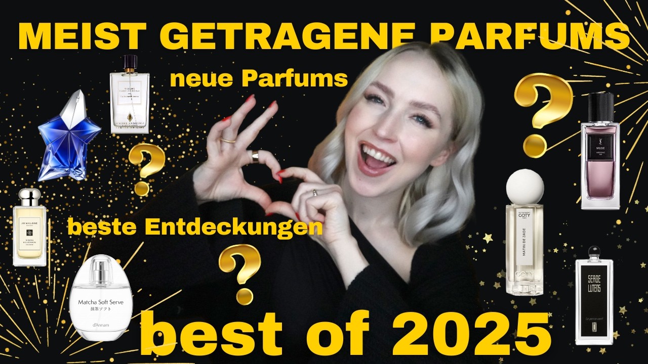MEIST GETRAGENE PARFUMS 2025, schönste ENTDECKUNGEN, beste NEUERSCHEINUNGEN(auch eure)- Parfum-Recap