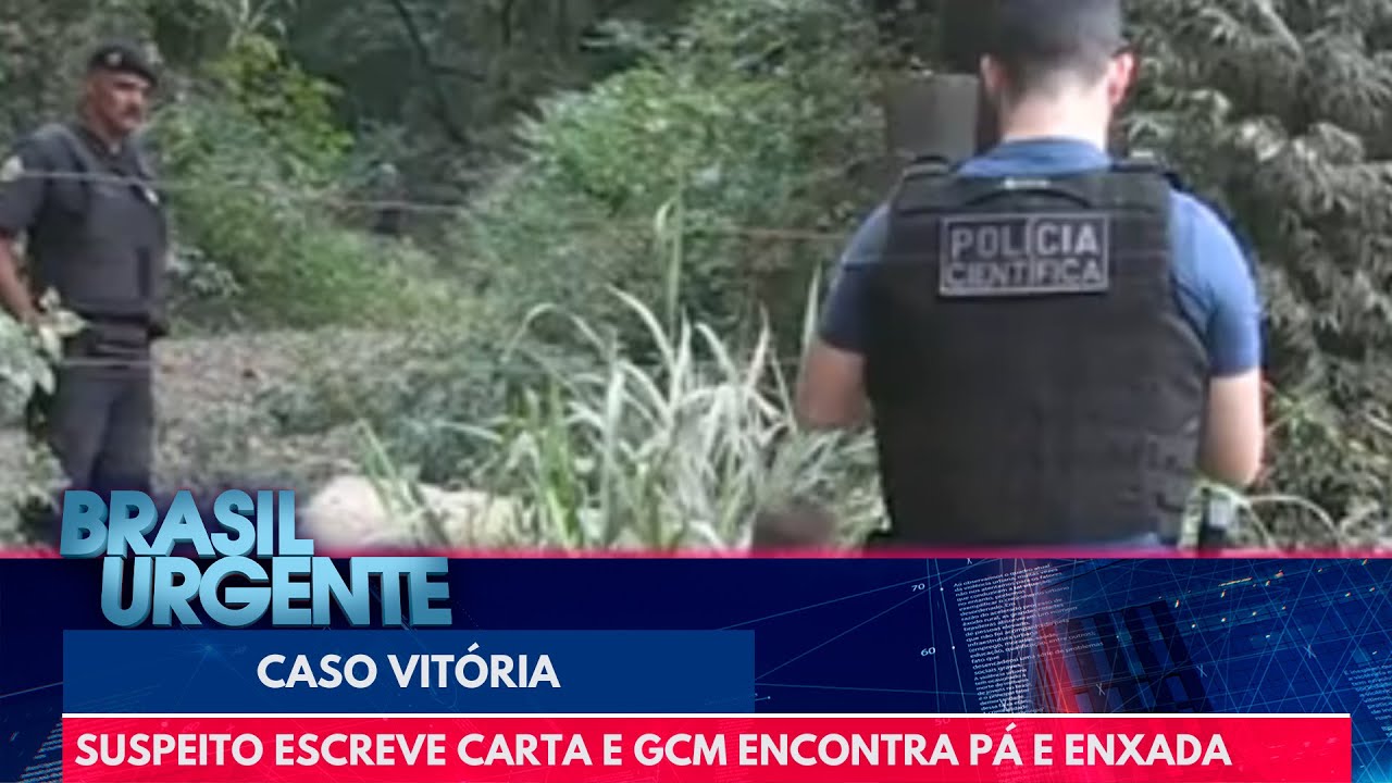 Caso Vitória: suspeito escreve carta e GCM encontra pá e enxada | Brasil Urgente