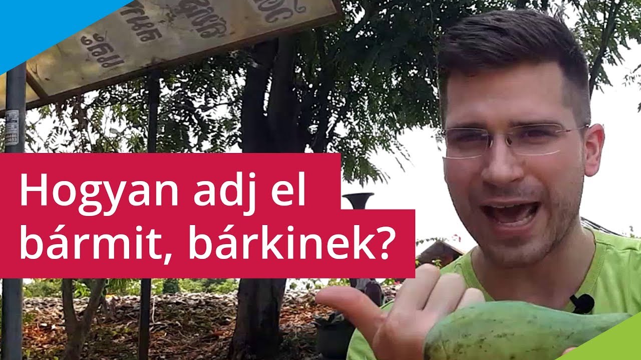 Hogyan adj el BÁRMIT, BÁRKINEK - Az eladás pszichológiája