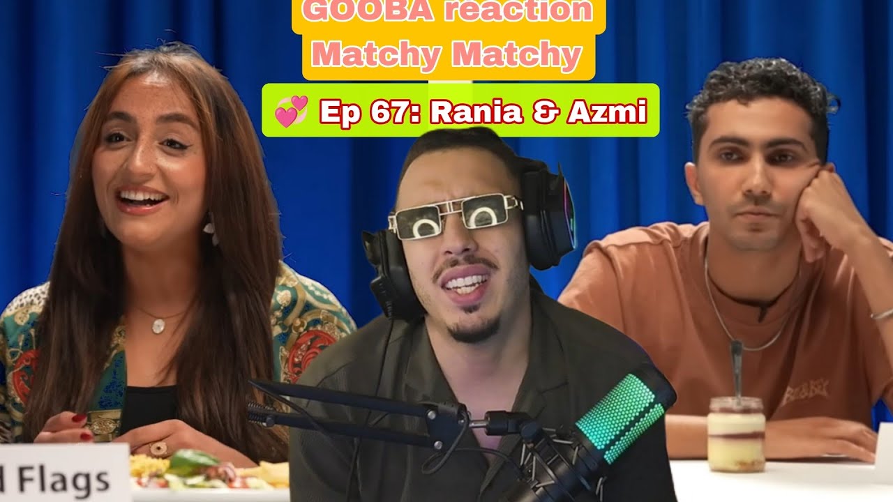 GOOBA réaction Matchy Matchy 💞 Ep 67: Rania & Azmi