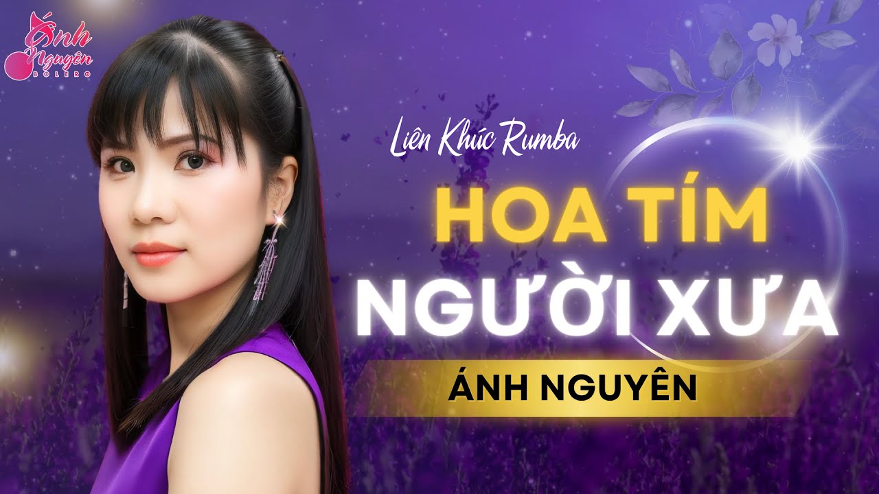 HOA TÍM NGƯỜI XƯA ➤ ALBUM ĐƠN CA ➤ HOT HÈ 2024 ➤ Ánh Nguyên ➤ LK Rumba Làm Tan Chảy Triệu Con Tim