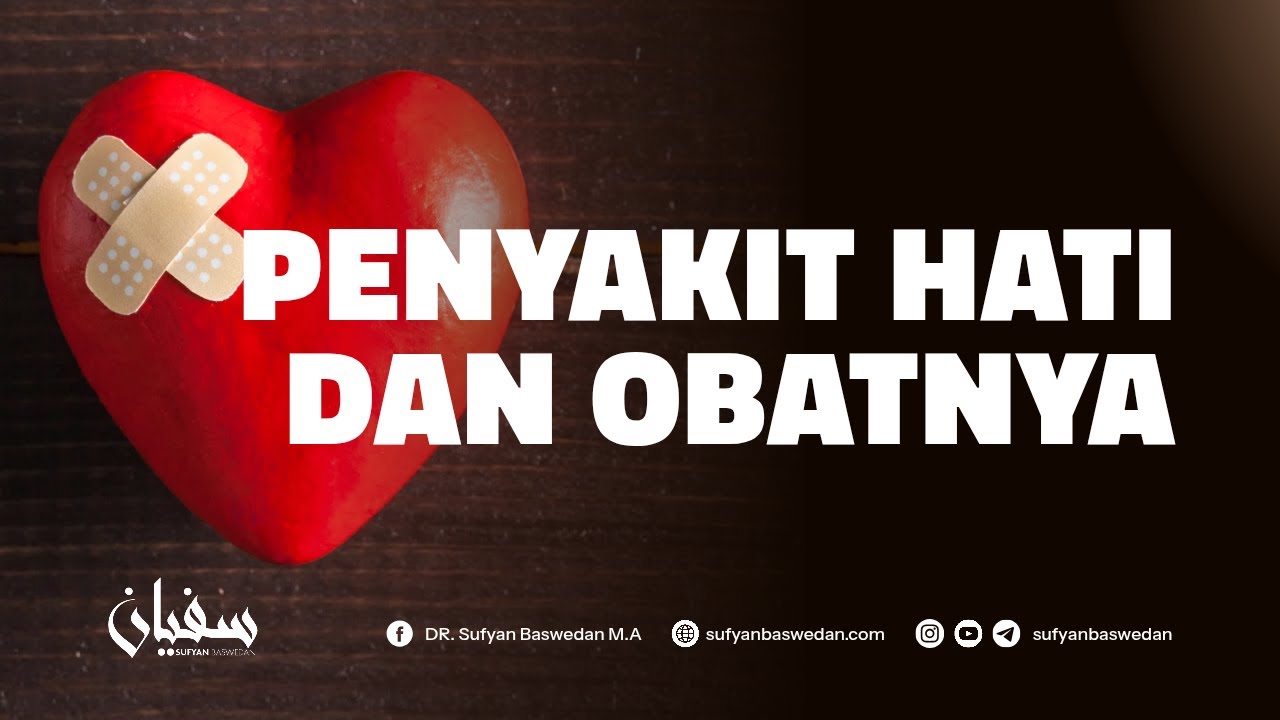 PENYAKIT HATI DAN OBATNYA - USTADZ DR. SUFYAN BASWEDAN,MA