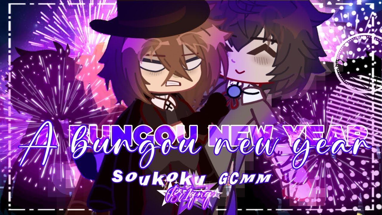 •A BUNGOU NEW YEAR || New Year Special 🎆 || Soukoku GCMM || BSD•