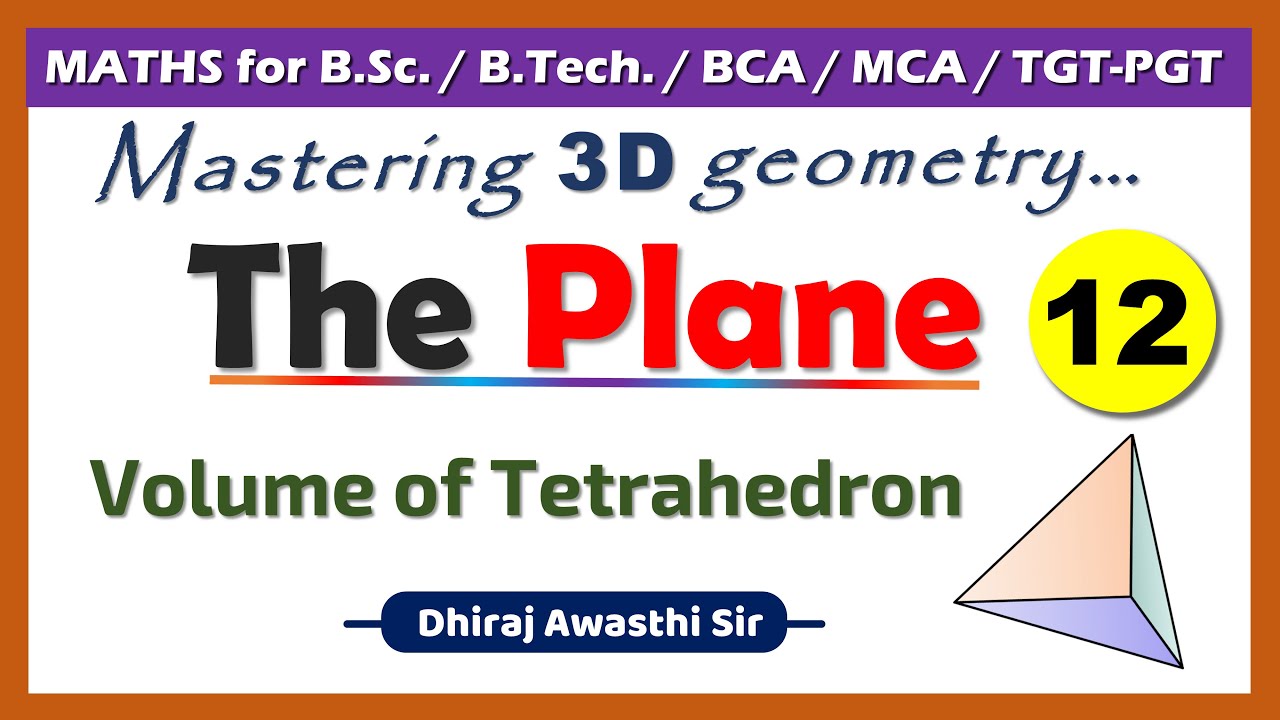 The Plane - Lecture 12 | Volume of tetrahedron | 3D geometry | B.Sc. Maths | TGT PGT maths