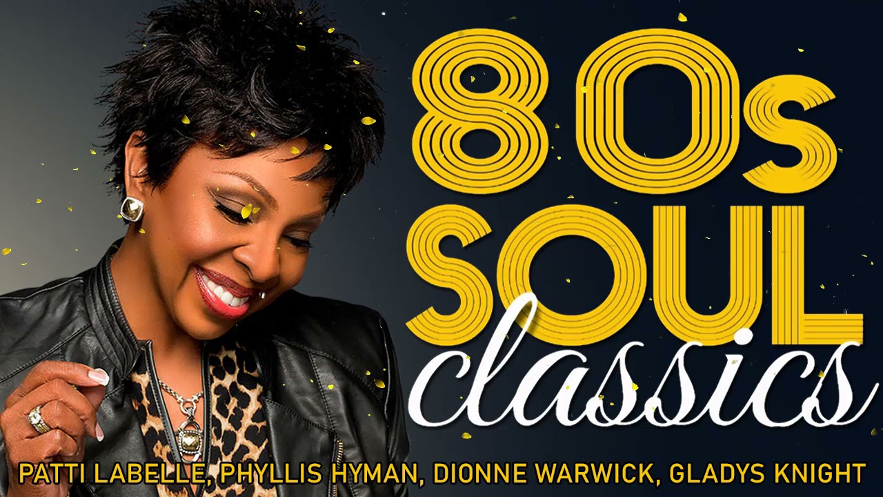 80's Soul Classic - Female Soul Singers Patti Labelle, Phyllis Hyman, Dionne Warwick, Gladys Knight