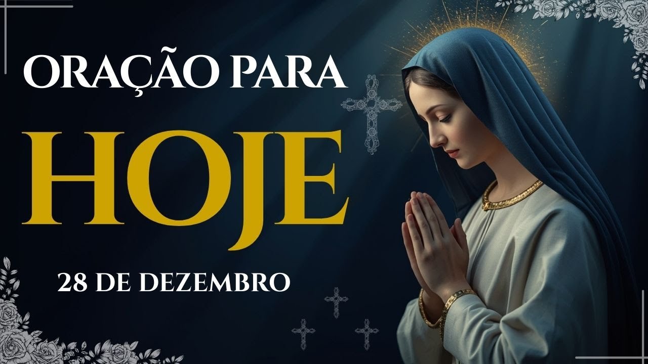 ORAÇÃO PARA HOJE – DOMINGO, 28/12 | NÃO PERCA ESTA ORAÇÃO DA MANHÃ | TERÇO