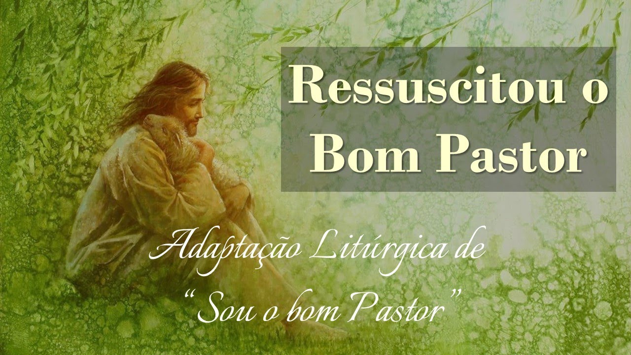 RESSUSCITOU O BOM PASTOR | 4º Domingo da Páscoa | Comunhão