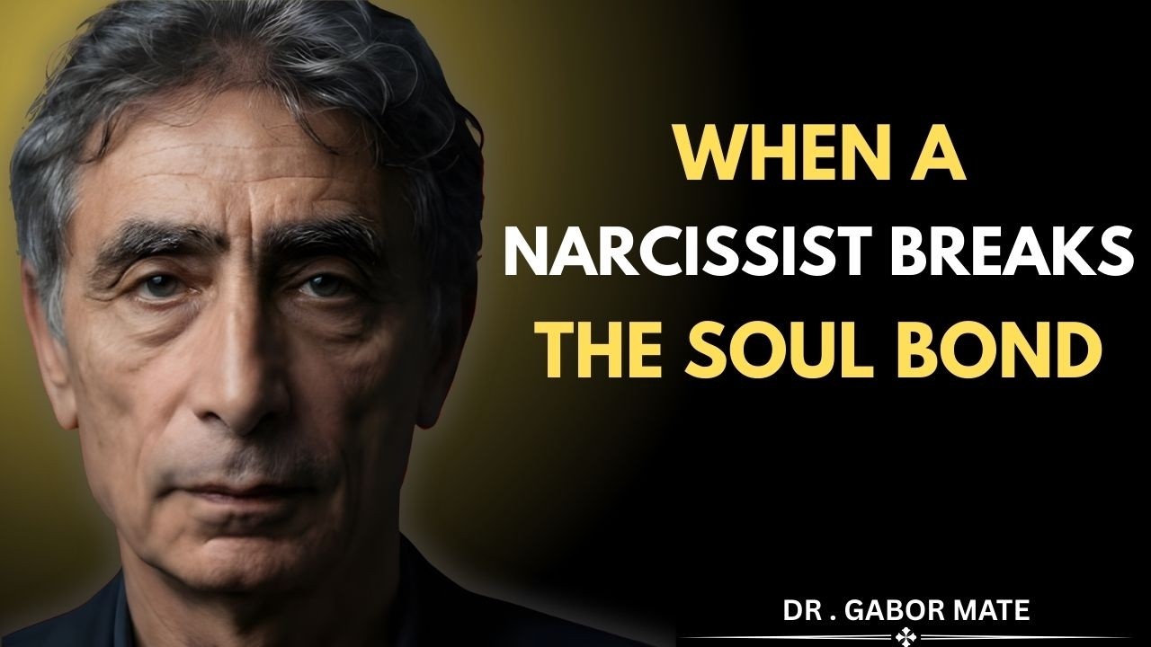 When a Narcissist Breaks the Soul Contract with an Empath | Dr Gabor Mate