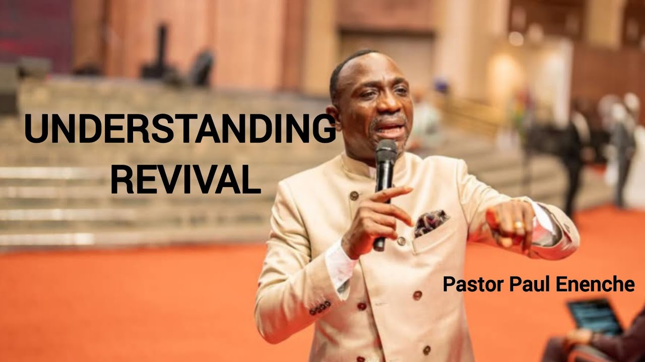 UNDERSTANDING REVIVAL | PASTOR PAUL ENENCHE