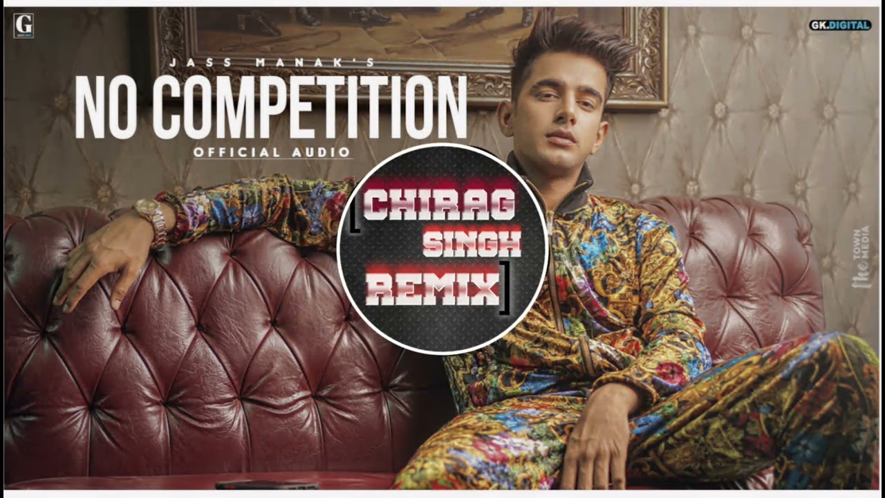 NO COMPETITION REMIX SONG//JASS MANAK NEW SONG// CHIRAGSINGH1.0 #DJREMIX
