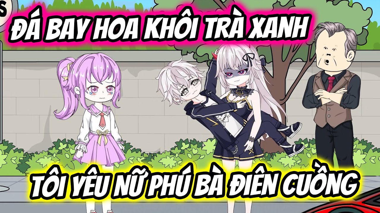 Full 01-18 | Đá Bay Hoa Khôi Trà Xanh Tôi Yêu Phú Bà Điên Cuồng | Thiết Review
