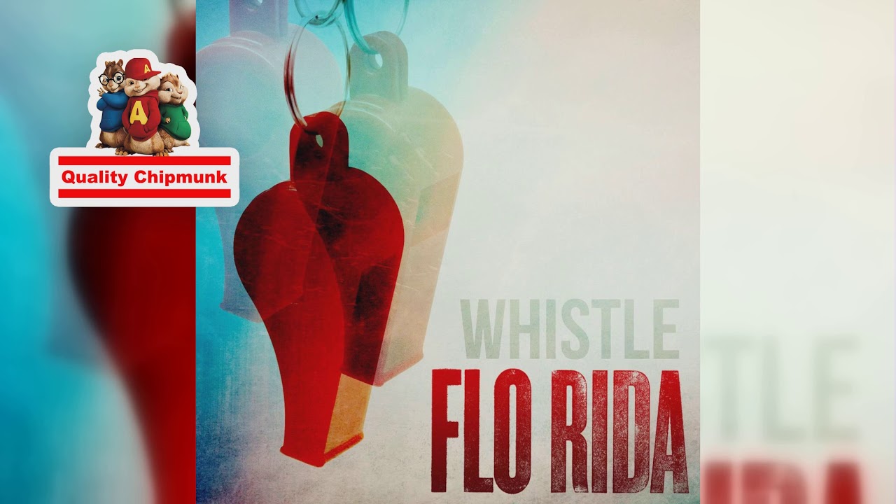 Flo Rida - Whistle [Quality Chipmunk]