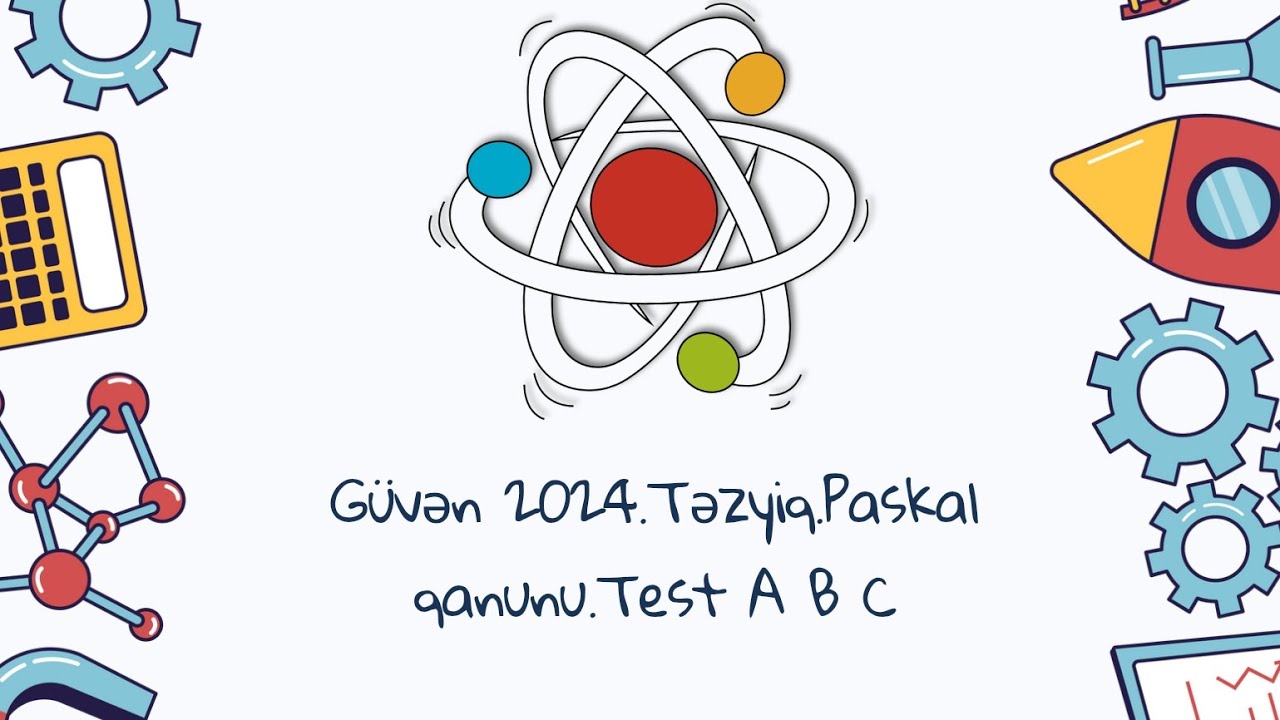 Güvən 2024.Təzyiq.Paskal qanunu.Test A B C