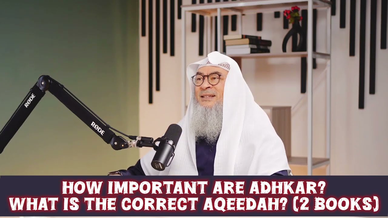 How important are adkhar (dhikr)? What is the correct aqeedah (2 best Aqeedah books) assim al hakeem