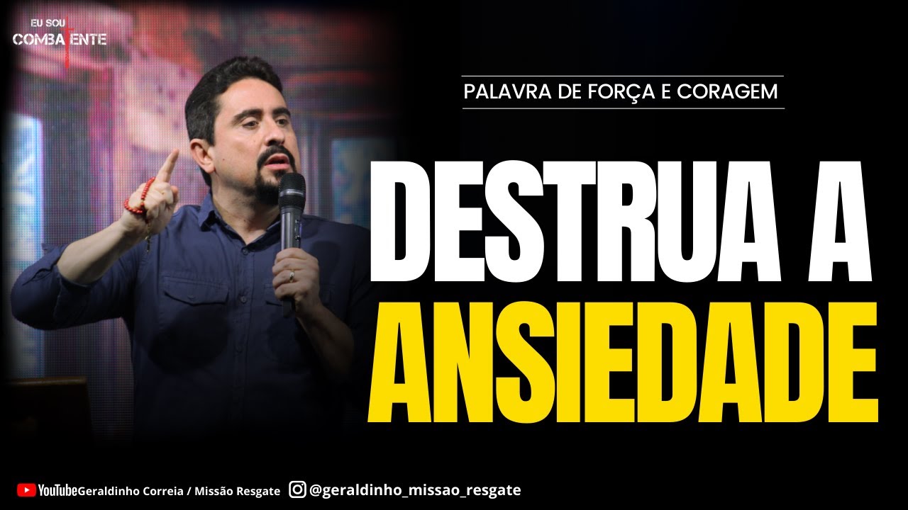 DESTRUA A ANSIEDADE I Palavra de Força e Coragem I Geraldinho Correia