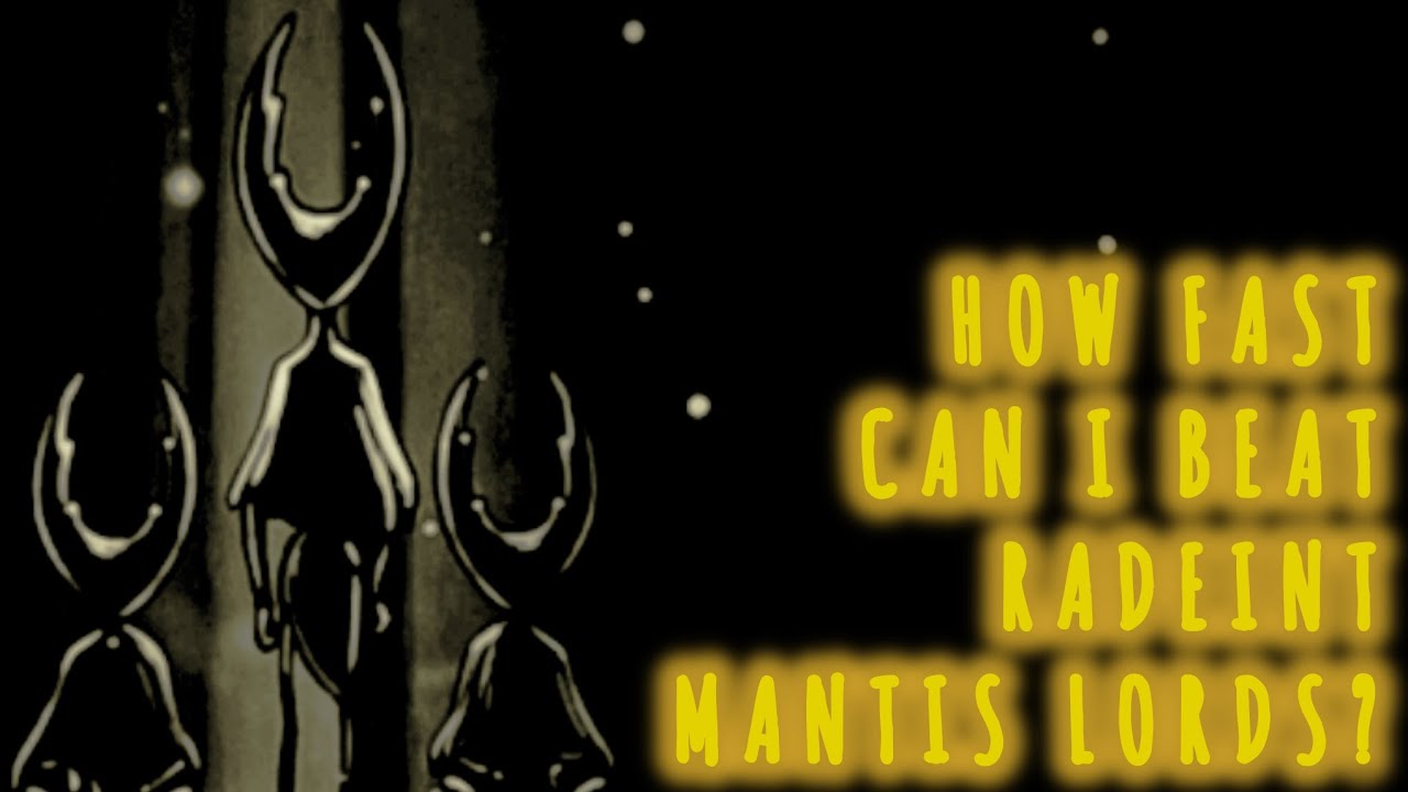 HOW FAST CAN I BEAT RADEINT MANTIS LORDS IN HOLLOW KNIGHT? 