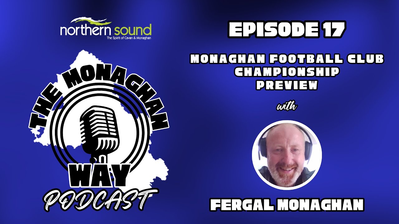 The Monaghan Way Podcast - Ep. 17 - Monaghan Football Club Championship Preview