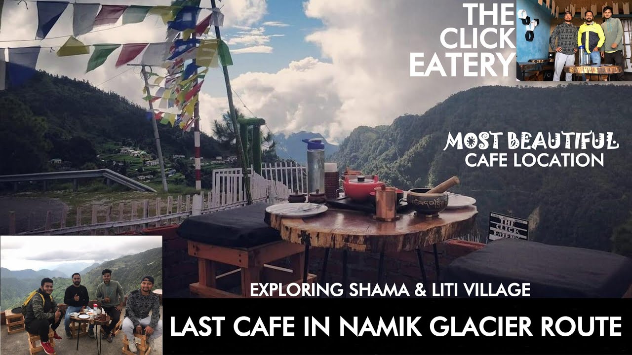 LAST CAFE IN NAMIK GLACIER ROUTE | Shama-Liti Village | The Click Eatery | EXPLORING UTTARAKHAND