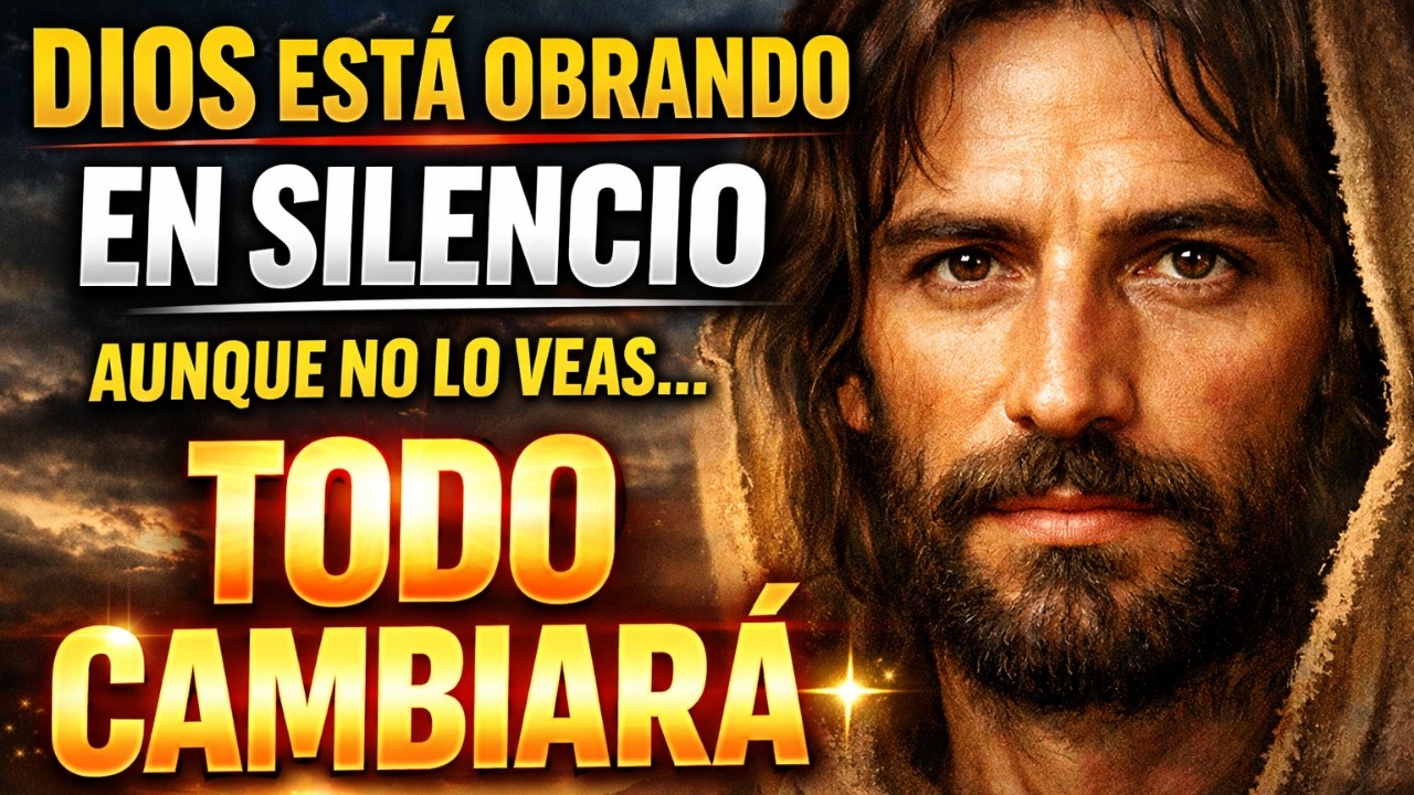 DIOS ESTÁ OBRANDO EN SILENCIO — Aunque No Lo Veas, Todo Cambiará - Reflexión Cristiana