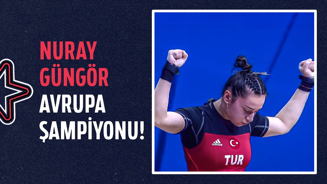 🇹🇷 NURAY GÜNGÖR AVRUPA ŞAMPİYONU! | 2023 Avrupa Halter Şampiyonası