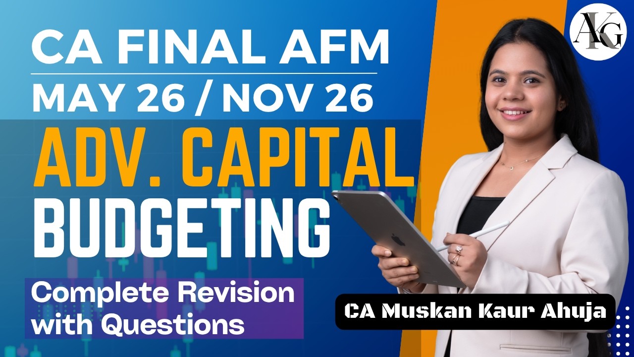 Advanced Capital Budgeting | Revision with Ques | CA Final AFM May'26/Sep'26 | CA Muskan Kaur Ahuja