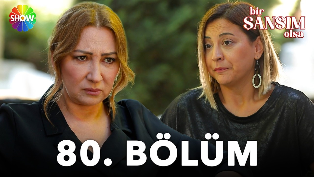 Bir Şansım Olsa 80.Bölüm