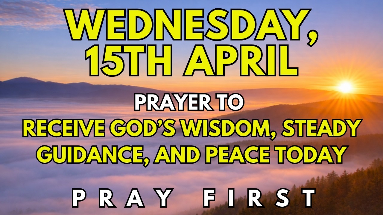 Wed April 15th | Morning Prayer to Walk with Clarity, Make Wise Decisions, and Stay in Peace Today