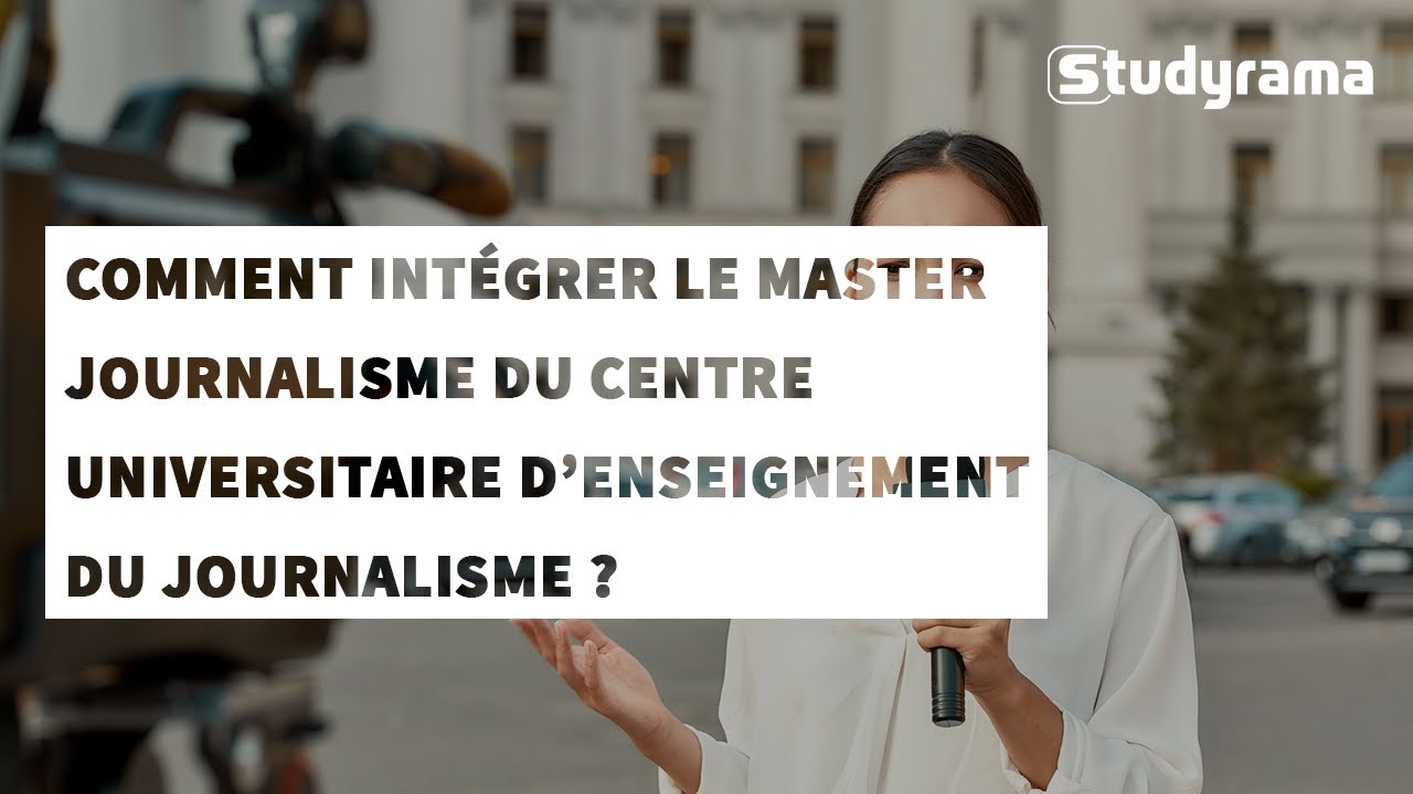 Comment intégrer le master journalisme du centre universitaire d'enseignement du journalisme?