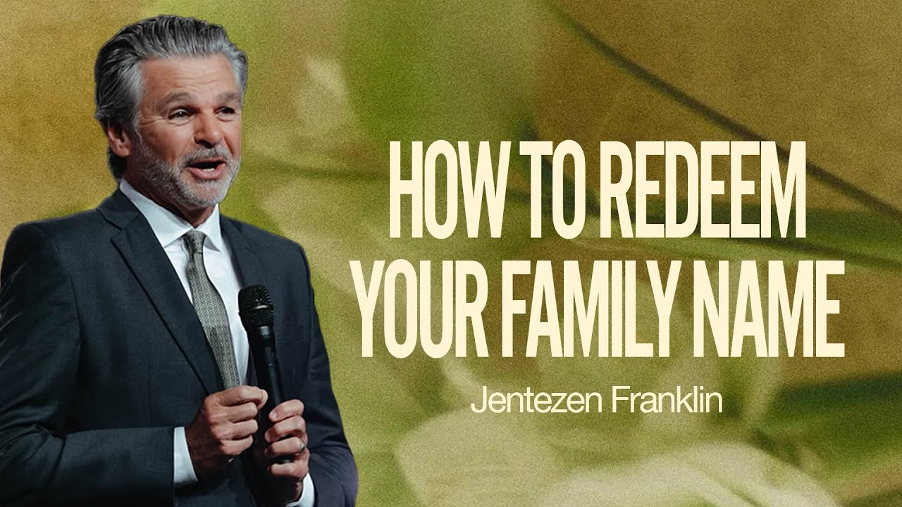 How To Redeem Your Family Name | Jentezen Franklin