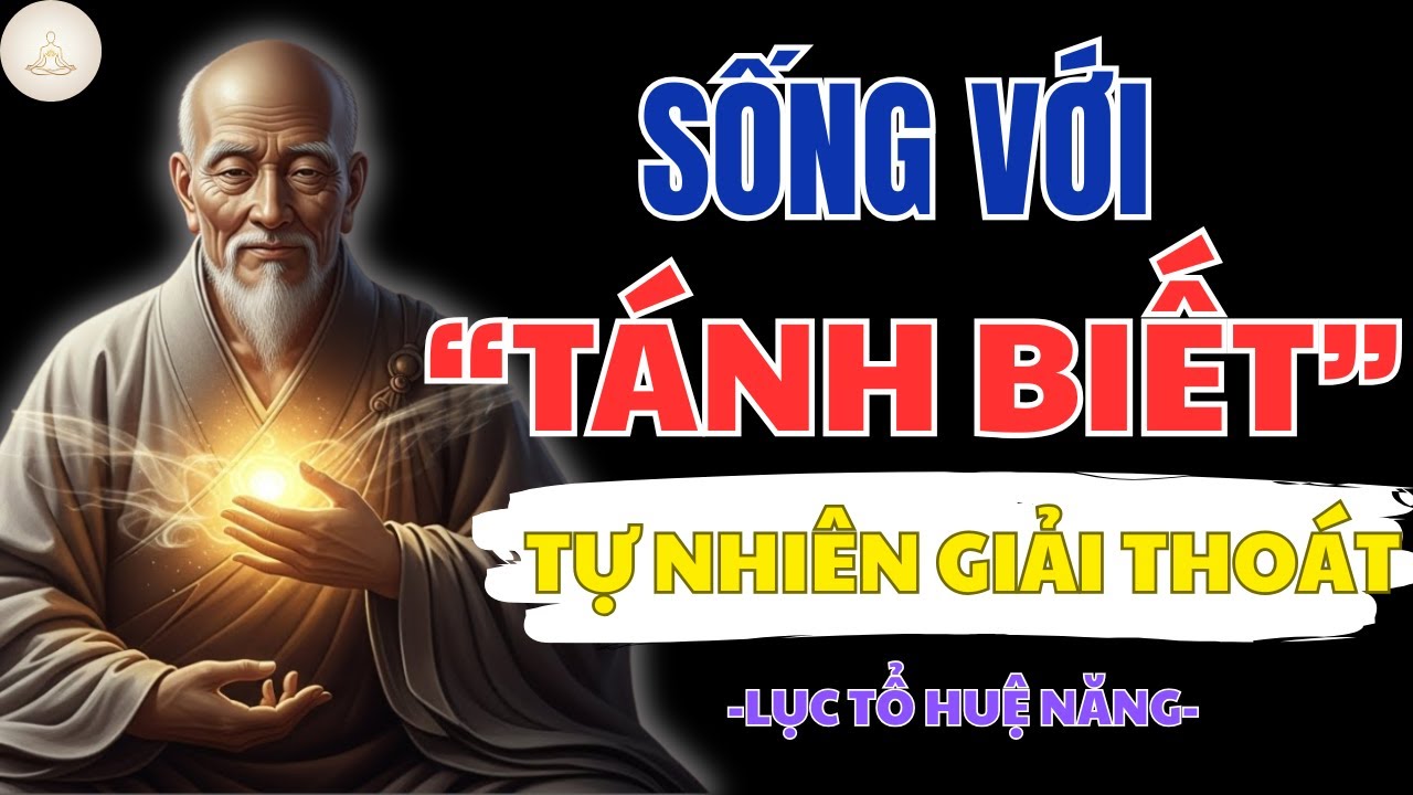 LỤC TỔ HUỆ NĂNG: BẬT MÍ CÁCH SỐNG VỚI TÁNH BIẾT TỰ NHIÊN – GIẢI THOÁT NGAY TRONG PHÚT GIÂY HIỆN TẠI!