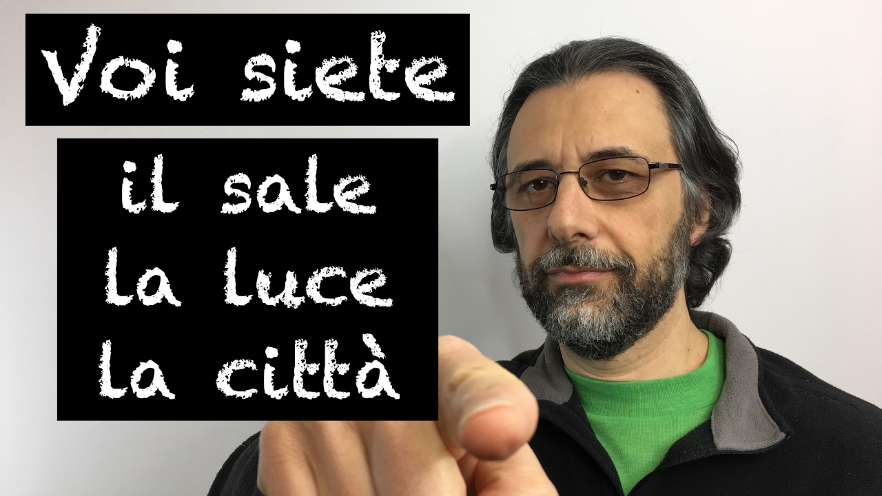 Voi siete il sale della terra, la luce del mondo, la citt&agrave; sul monte