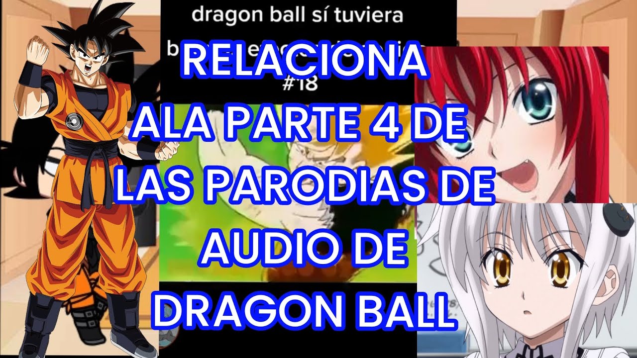 goku ,rias y kokeno reaccionan ala parte 4 de las parodias de audio de dragon ball