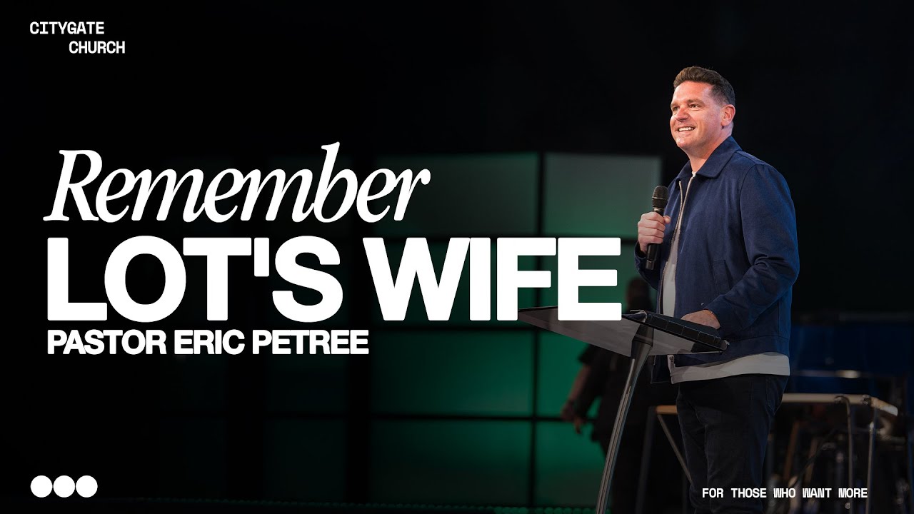 Remember Lot's Wife | Eric Petree | Citygate Church