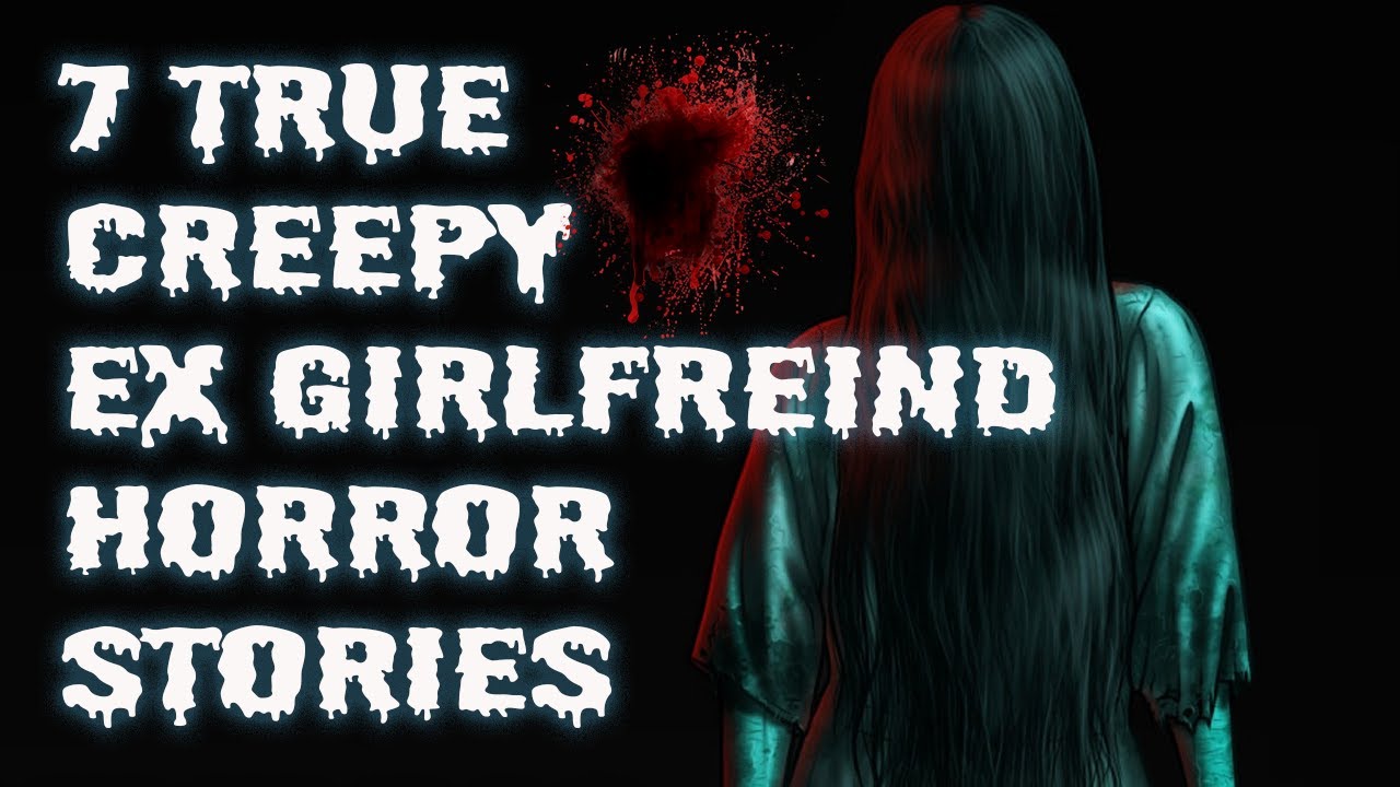 My Ex Girlfriend Was Very Strange |7 True Creepy Horror Stories| Dramatic And Thrilling
