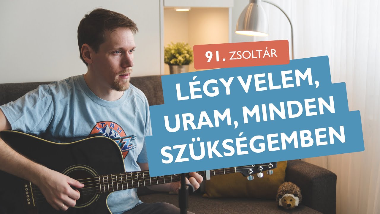 Légy velem, Uram, minden szükségemben - 91. (válaszos) zsoltar